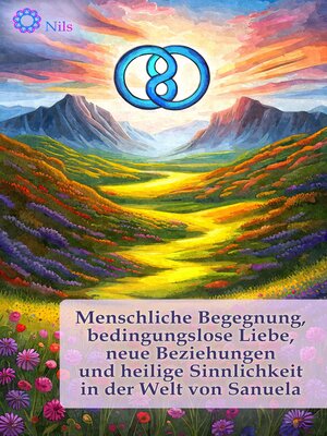 cover image of Menschliche Begegnung, bedingungslose Liebe, neue Beziehungen und heilige Sinnlichkeit in der Welt von Sanuela